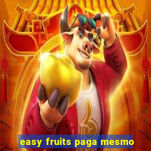 easy fruits paga mesmo